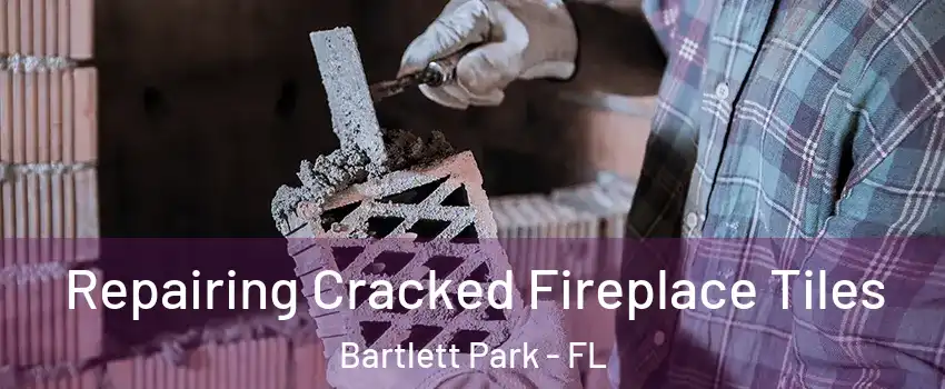 Repairing Cracked Fireplace Tiles Bartlett Park - FL