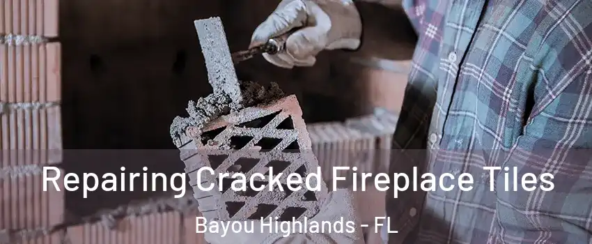 Repairing Cracked Fireplace Tiles Bayou Highlands - FL