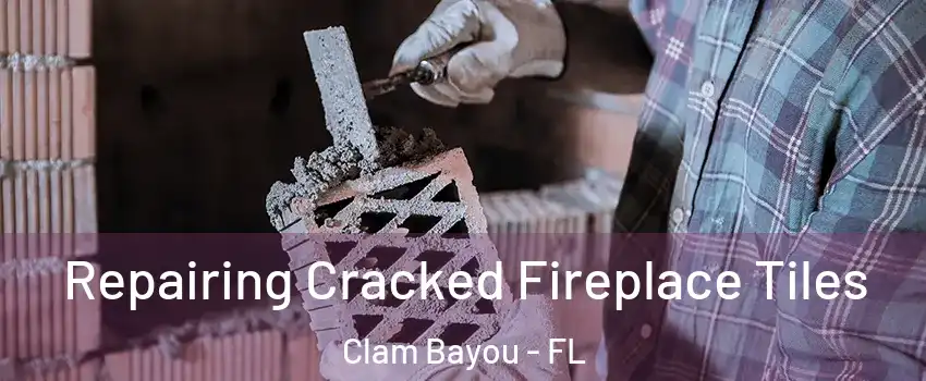 Repairing Cracked Fireplace Tiles Clam Bayou - FL