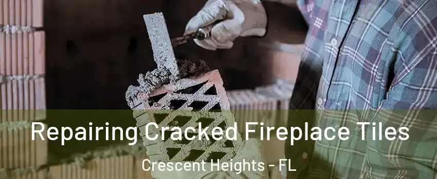 Repairing Cracked Fireplace Tiles Crescent Heights - FL