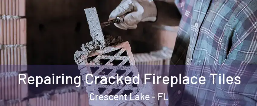 Repairing Cracked Fireplace Tiles Crescent Lake - FL