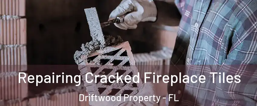 Repairing Cracked Fireplace Tiles Driftwood Property - FL