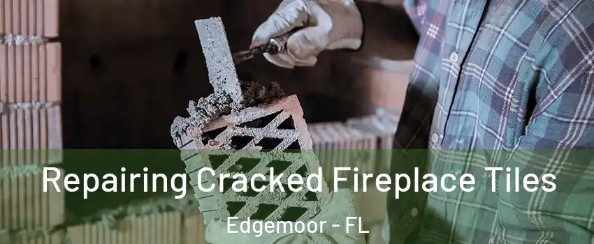 Repairing Cracked Fireplace Tiles Edgemoor - FL