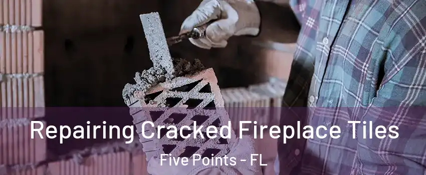 Repairing Cracked Fireplace Tiles Five Points - FL