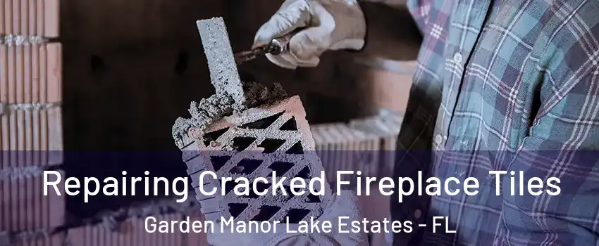 Repairing Cracked Fireplace Tiles Garden Manor Lake Estates - FL