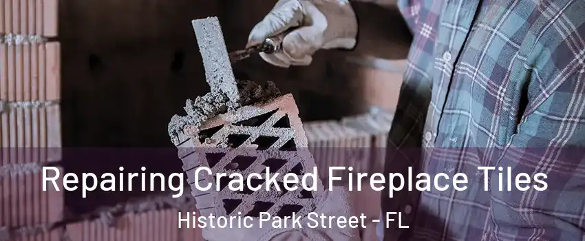 Repairing Cracked Fireplace Tiles Historic Park Street - FL