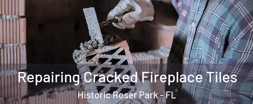 Repairing Cracked Fireplace Tiles Historic Roser Park - FL