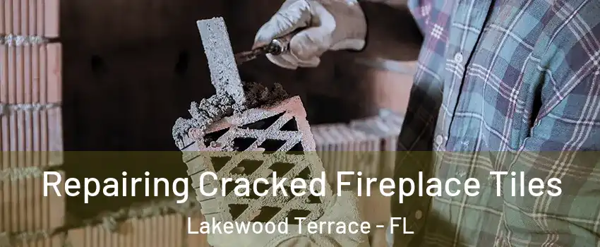 Repairing Cracked Fireplace Tiles Lakewood Terrace - FL