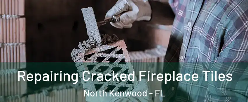 Repairing Cracked Fireplace Tiles North Kenwood - FL