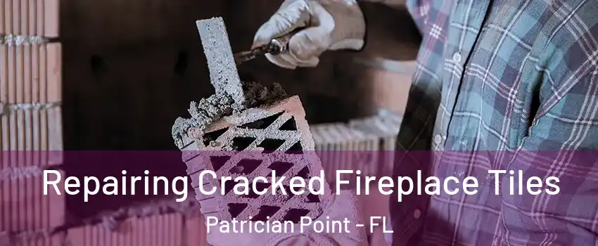 Repairing Cracked Fireplace Tiles Patrician Point - FL