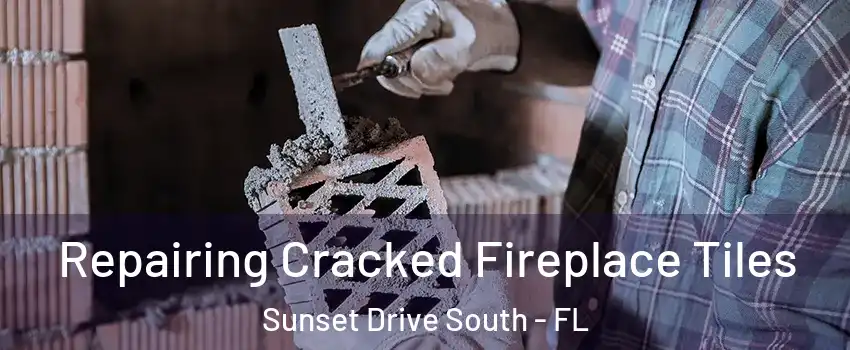 Repairing Cracked Fireplace Tiles Sunset Drive South - FL