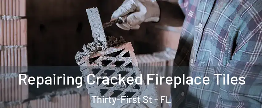 Repairing Cracked Fireplace Tiles Thirty-First St - FL
