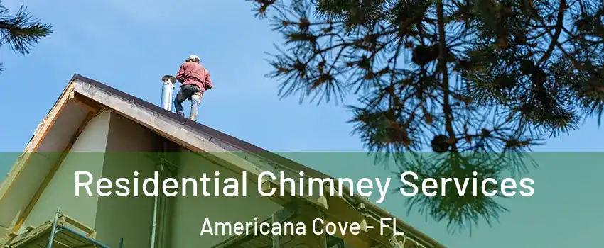Residential Chimney Services Americana Cove - FL