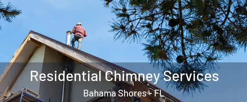Residential Chimney Services Bahama Shores - FL