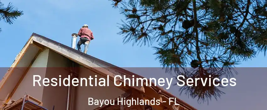 Residential Chimney Services Bayou Highlands - FL
