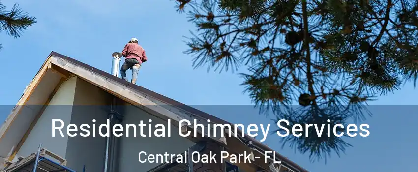 Residential Chimney Services Central Oak Park - FL