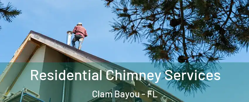 Residential Chimney Services Clam Bayou - FL