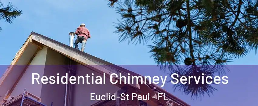Residential Chimney Services Euclid-St Paul - FL