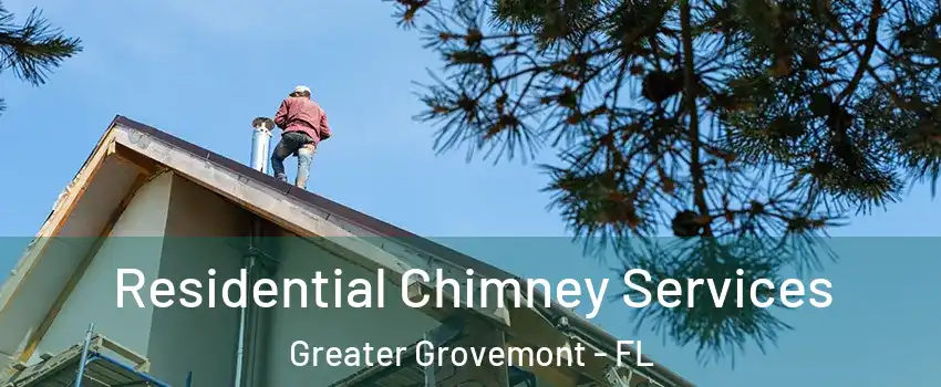 Residential Chimney Services Greater Grovemont - FL