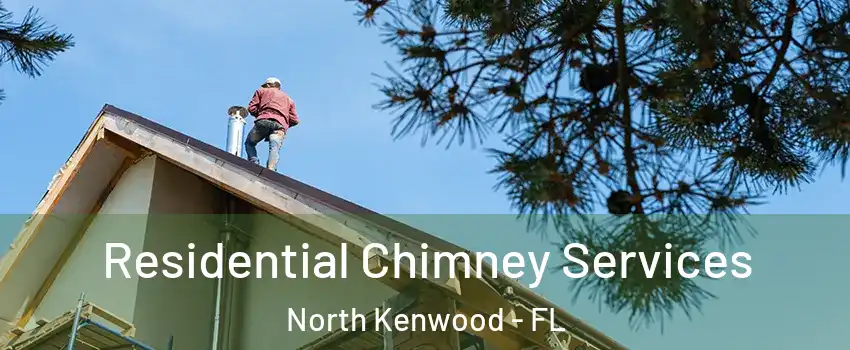 Residential Chimney Services North Kenwood - FL