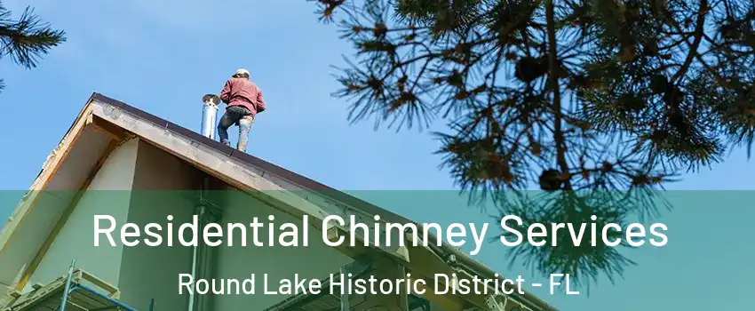 Residential Chimney Services Round Lake Historic District - FL