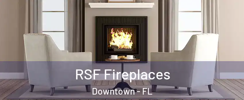 RSF Fireplaces Downtown - FL