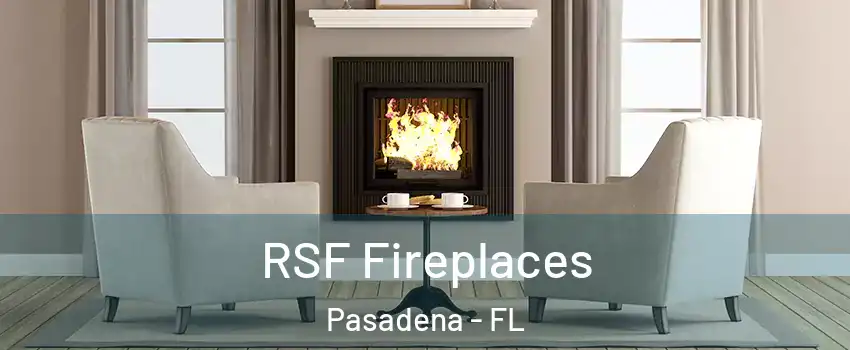 RSF Fireplaces Pasadena - FL