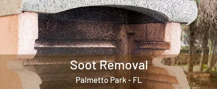 Soot Removal Palmetto Park - FL