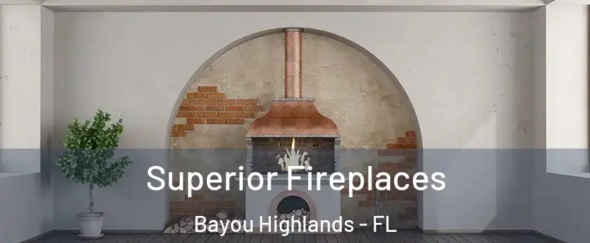 Superior Fireplaces Bayou Highlands - FL