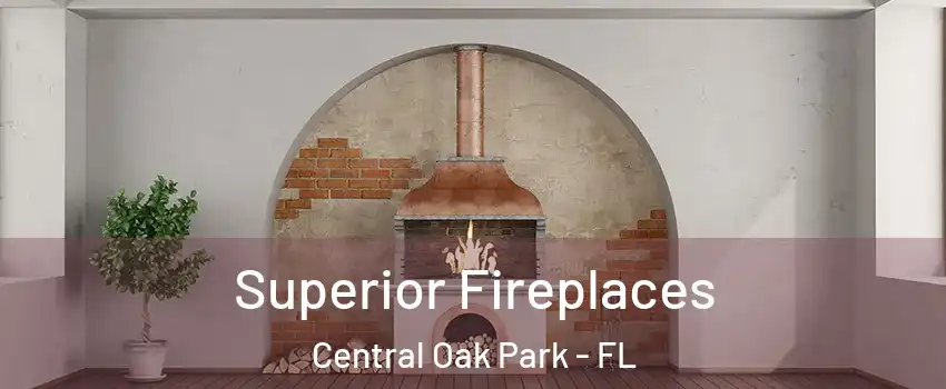 Superior Fireplaces Central Oak Park - FL
