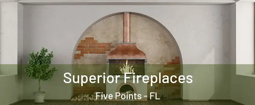 Superior Fireplaces Five Points - FL