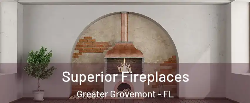 Superior Fireplaces Greater Grovemont - FL