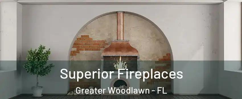 Superior Fireplaces Greater Woodlawn - FL