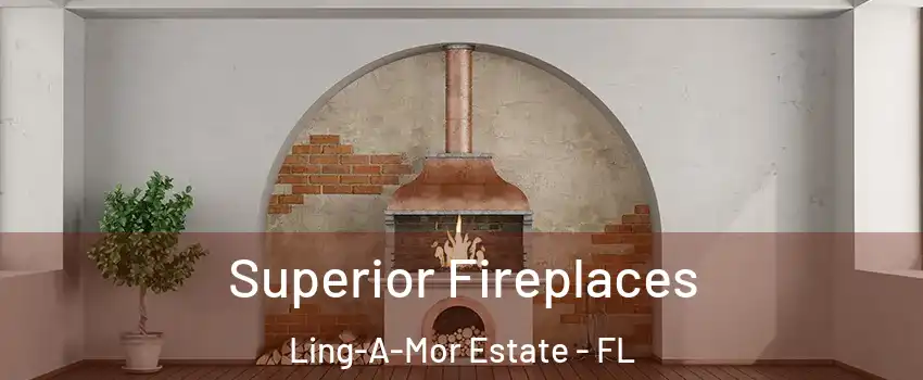 Superior Fireplaces Ling-A-Mor Estate - FL