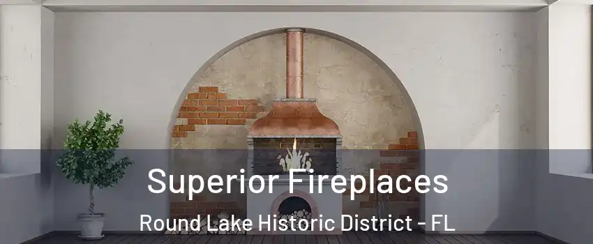 Superior Fireplaces Round Lake Historic District - FL