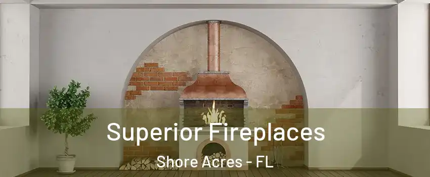 Superior Fireplaces Shore Acres - FL