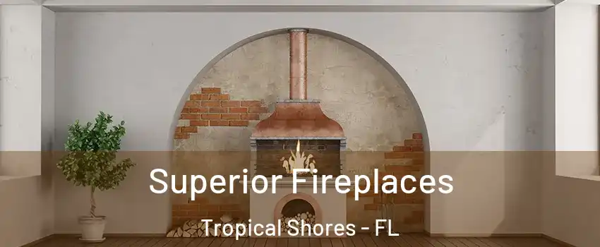 Superior Fireplaces Tropical Shores - FL
