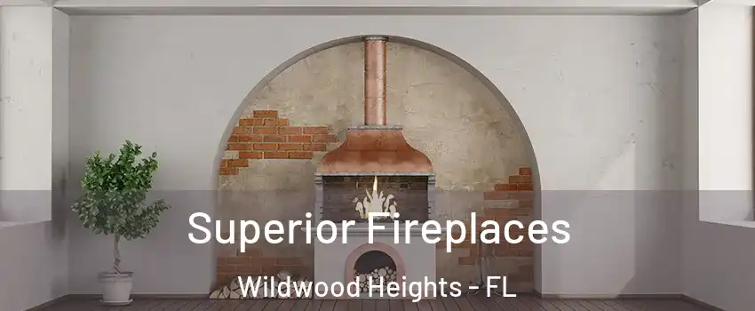 Superior Fireplaces Wildwood Heights - FL