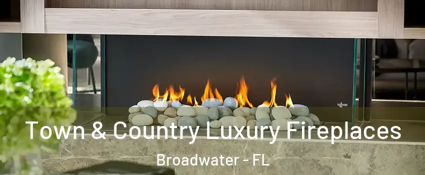 Town & Country Luxury Fireplaces Broadwater - FL