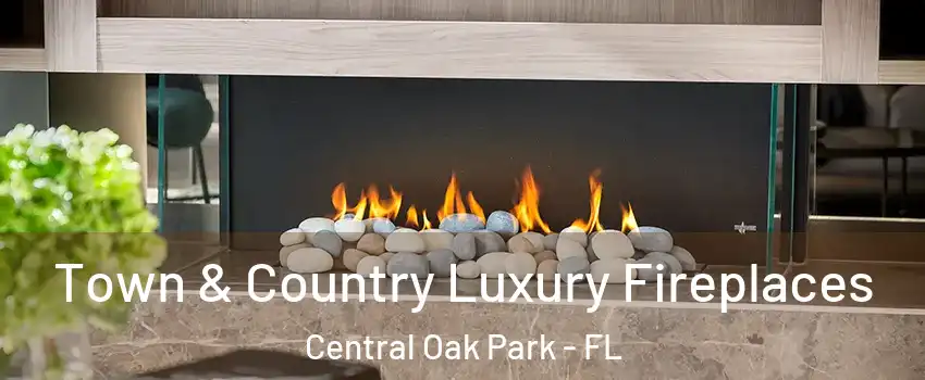 Town & Country Luxury Fireplaces Central Oak Park - FL