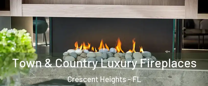 Town & Country Luxury Fireplaces Crescent Heights - FL