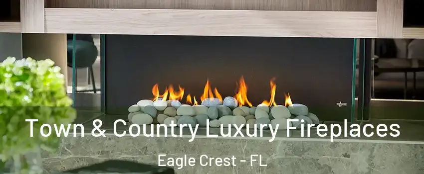 Town & Country Luxury Fireplaces Eagle Crest - FL