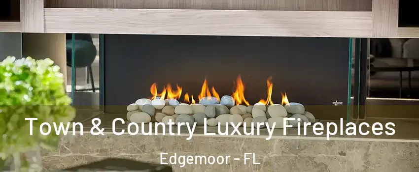 Town & Country Luxury Fireplaces Edgemoor - FL