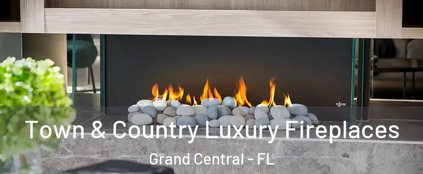 Town & Country Luxury Fireplaces Grand Central - FL