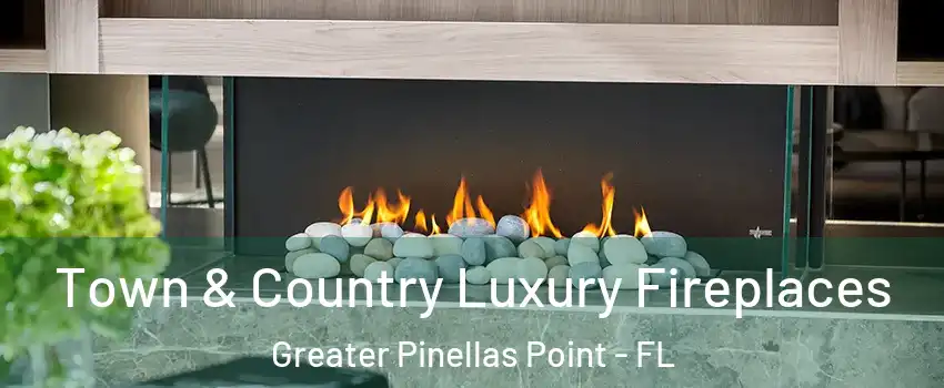 Town & Country Luxury Fireplaces Greater Pinellas Point - FL