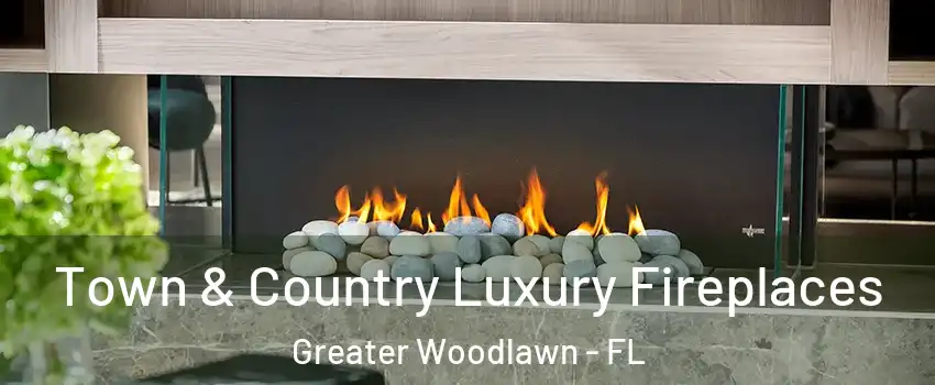 Town & Country Luxury Fireplaces Greater Woodlawn - FL
