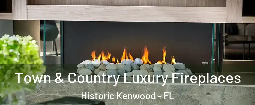 Town & Country Luxury Fireplaces Historic Kenwood - FL