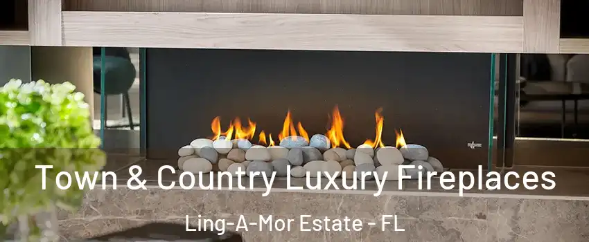 Town & Country Luxury Fireplaces Ling-A-Mor Estate - FL