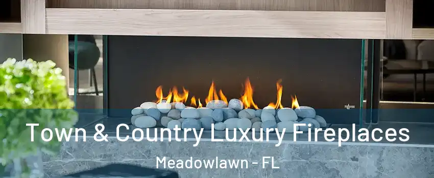 Town & Country Luxury Fireplaces Meadowlawn - FL