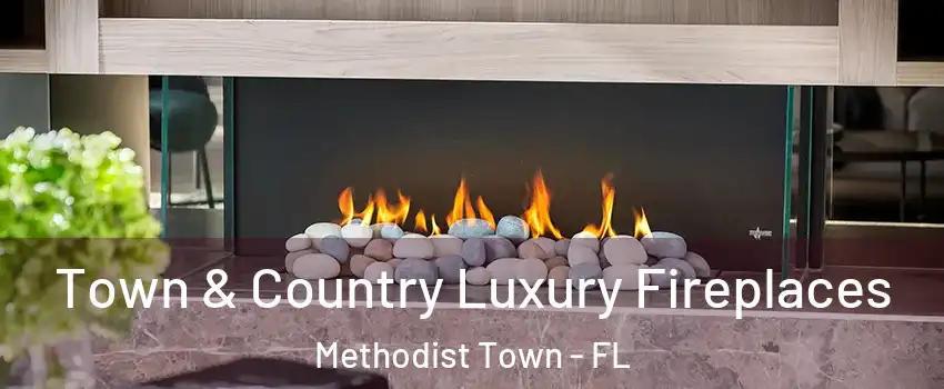 Town & Country Luxury Fireplaces Methodist Town - FL